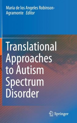 Könyv Translational Approaches to Autism Spectrum Disorder Maria de los Angeles Robinson-Agramonte