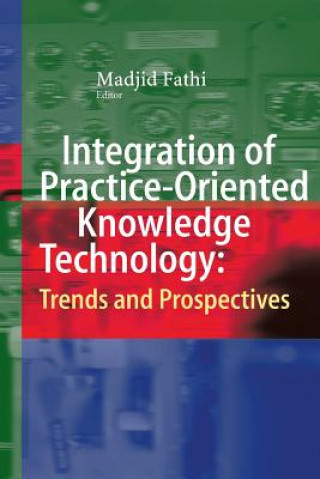 Kniha Integration of Practice-Oriented Knowledge Technology: Trends and Prospectives Madjid Fathi