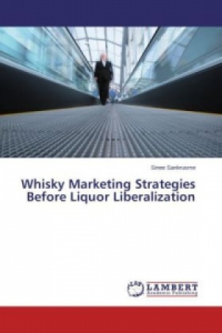 Kniha Whisky Marketing Strategies Before Liquor Liberalization Sinee Sankrusme