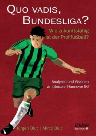 Könyv Quo vadis, Bundesliga?. Wie zukunftsf hig ist der Profifu ball? - Analysen und Visionen am Beispiel Hannover 96 Jürgen Blut