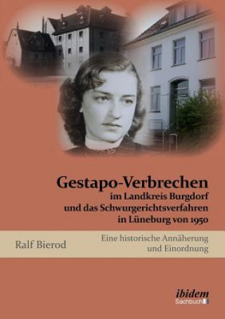 Książka Gestapo-Verbrechen im Landkreis Burgdorf und das Schwurgerichtsverfahren in Luneburg von 1950. Eine historische Annaherung und Einordnung Ralf Bierod