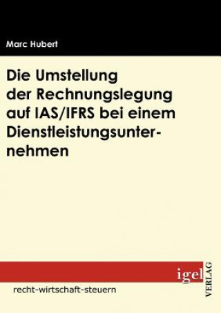 Libro Umstellung der Rechnungslegung auf IAS/IFRS bei einem Dienstleistungsunternehmen Marc Hubert