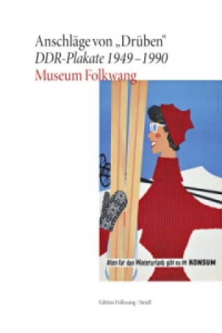 Knjiga Anschläge von "Drüben" - DDR Plakate 1949-1990 Museum Folkwang