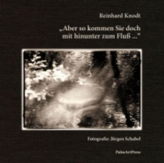 Könyv Aber so kommen Sie doch mit hinunter zum Fluß ... Reinhard Knodt