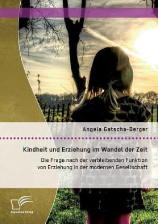 Knjiga Kindheit und Erziehung im Wandel der Zeit Angela Gatscha-Berger