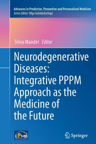Kniha Neurodegenerative Diseases: Integrative PPPM Approach as the Medicine of the Future Silvia Mandel