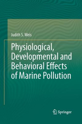 Kniha Physiological, Developmental and Behavioral Effects of Marine Pollution Judith S. Weis