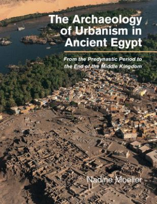 Knjiga Archaeology of Urbanism in Ancient Egypt Nadine Moeller