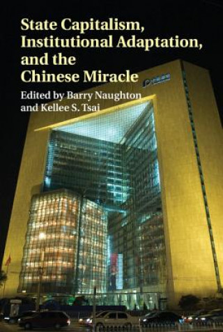 Kniha State Capitalism, Institutional Adaptation, and the Chinese Miracle Barry M. Naughton