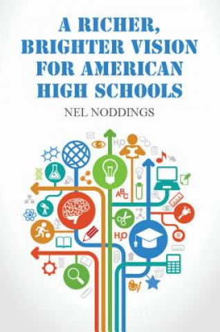 Könyv Richer, Brighter Vision for American High Schools Nel Noddings