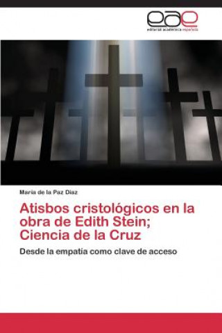 Könyv Atisbos cristologicos en la obra de Edith Stein; Ciencia de la Cruz Diaz Maria De La Paz