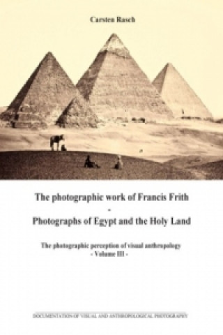 Könyv The photographic work of Francis Frith - Photographs of Egypt and the Holy Land Carsten Rasch