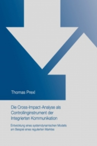 Kniha Die Cross-Impact-Analyse als Controllinginstrument der Integrierten Kommunikation Thomas Prexl