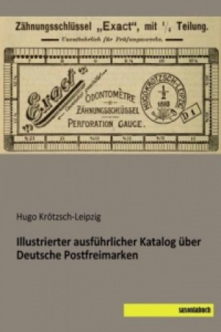 Knjiga Illustrierter ausführlicher Katalog über Deutsche Postfreimarken Hugo Krötzsch-Leipzig