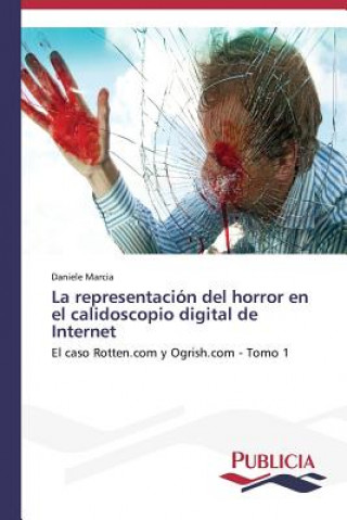 Könyv representacion del horror en el calidoscopio digital de Internet Marcia Daniele