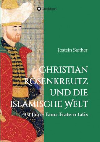 Kniha Christian Rosenkreutz und die islamische Welt Jostein Saether