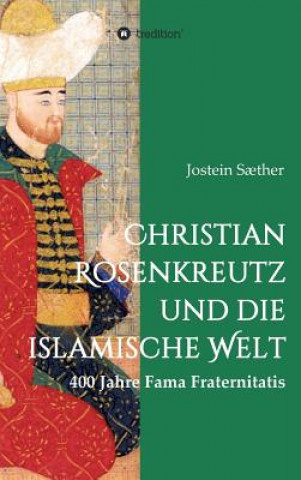 Könyv Christian Rosenkreutz und die islamische Welt Jostein Saether