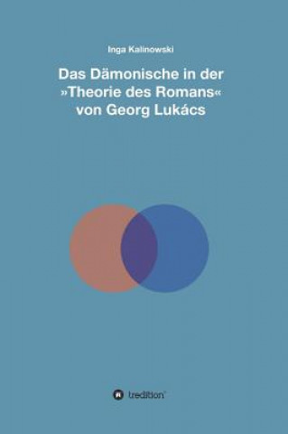 Carte Das Damonische in der Theorie des Romans von Georg Lukacs Inga Kalinowski
