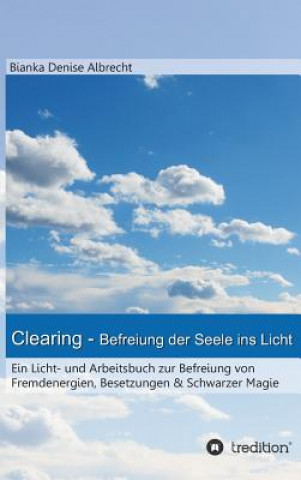Kniha Clearing - Befreiung der Seele ins Licht Bianka Denise Albrecht