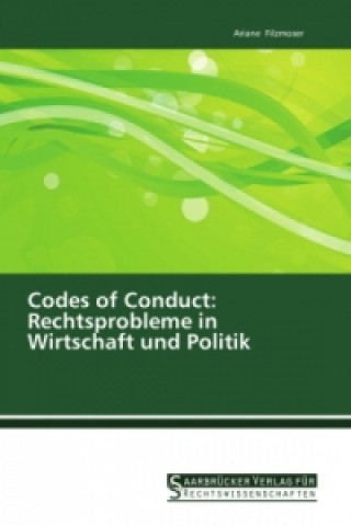 Carte Codes of Conduct: Rechtsprobleme in Wirtschaft und Politik Ariane Filzmoser