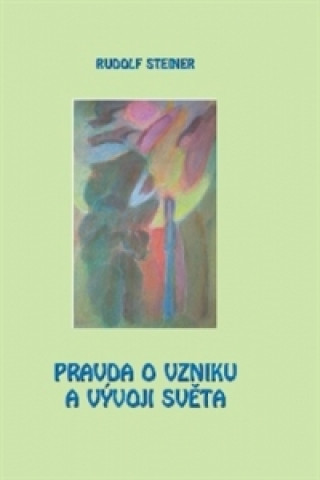 Könyv Pravda o vzniku a vývoji světa Rudolf Steiner