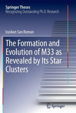 Knjiga Formation and Evolution of M33 as Revealed by Its Star Clusters Izaskun San Roman