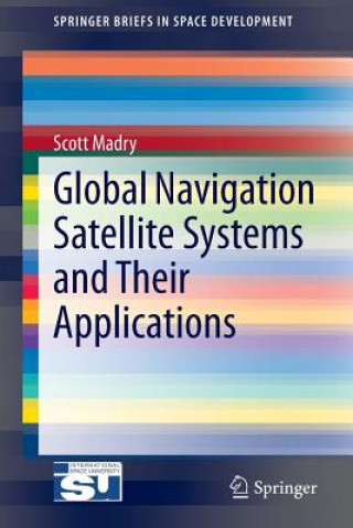 Kniha Global Navigation Satellite Systems and Their Applications Scott Madry