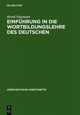 Könyv Einfuhrung in Die Wortbildungslehre Des Deutschen Bernd Naumann