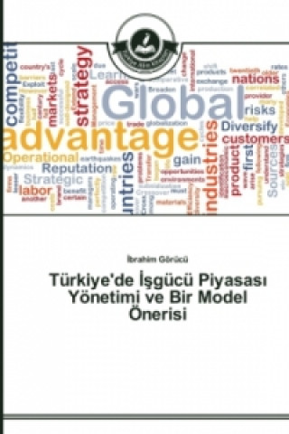 Könyv Turkiye'de &#304;&#351;gucu Piyasas&#305; Yoenetimi ve Bir Model OEnerisi Ibrahim Görücü