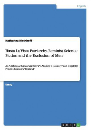 Book Hasta La Vista Patriarchy. Feminist Science Fiction and the Exclusion of Men Katharina Kirchhoff