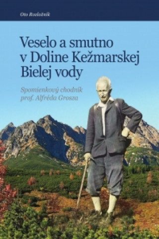 Livre Veselo a smutno v Doline Kežmarskej Bielej vody Oto Rozložník