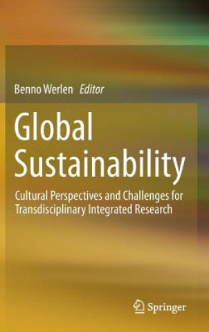 Książka Global Sustainability, Cultural Perspectives and Challenges for Transdisciplinary Integrated Research Benno Werlen