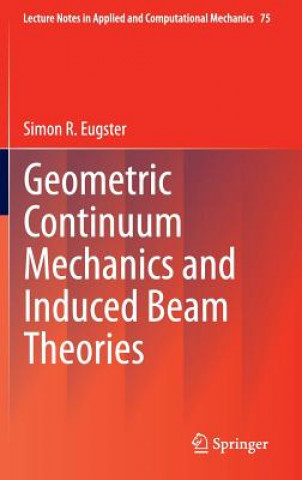 Kniha Geometric Continuum Mechanics and Induced Beam Theories Simon R. Eugster