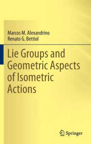 Kniha Lie Groups and Geometric Aspects of Isometric Actions Marcos M. Alexandrino