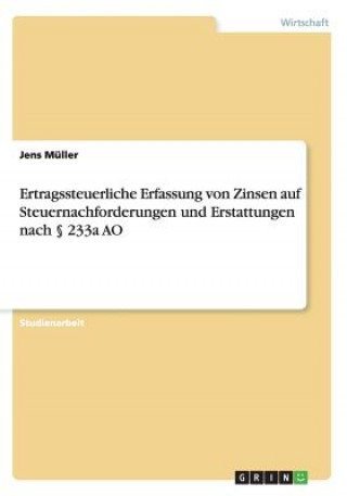 Könyv Ertragssteuerliche Erfassung von Zinsen auf Steuernachforderungen und Erstattungen nach 233a AO Jens Müller