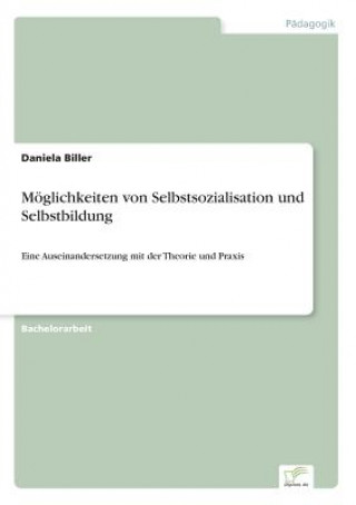 Kniha Moeglichkeiten von Selbstsozialisation und Selbstbildung Daniela Biller