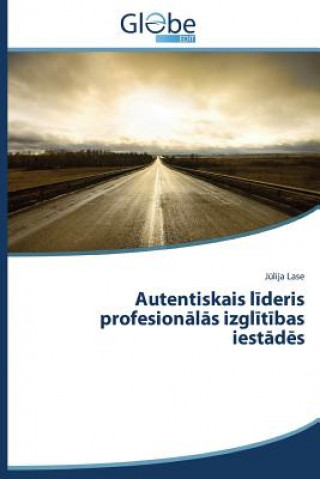 Buch Autentiskais l&#299;deris profesion&#257;l&#257;s izgl&#299;t&#299;bas iest&#257;d&#275;s Lase J Lija