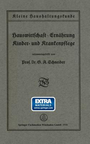 Kniha Kleine Haushaltungskunde: Hauswirtschaft - Ernahrung, Kinder- Und Krankenpflege Prof Dr G a Schneider