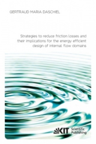 Carte Strategies to reduce friction losses and their implications for the energy efficient design of internal flow domains Gertraud Maria Daschiel
