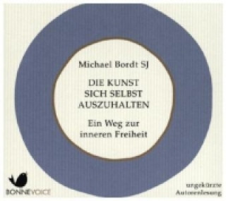 Audio Die Kunst sich selbst auszuhalten, 2 Audio-CDs Michael Bordt