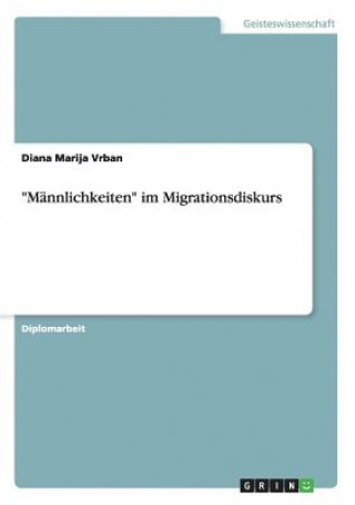 Knjiga Mannlichkeiten im Migrationsdiskurs Diana Marija Vrban