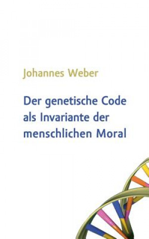 Könyv genetische Code als Invariante der menschlichen Moral Johannes Weber