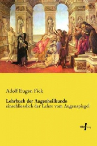 Kniha Lehrbuch der Augenheilkunde Adolf Eugen Fick