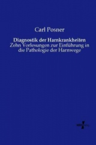 Könyv Diagnostik der Harnkrankheiten Carl Posner