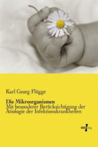 Książka Die Mikroorganismen Karl Georg Flügge