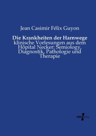 Könyv Krankheiten der Harnwege Jean Casimir Felix Guyon