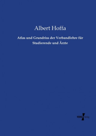 Kniha Atlas und Grundriss der Verbandlehre fur Studierende und AErzte Albert Hoffa