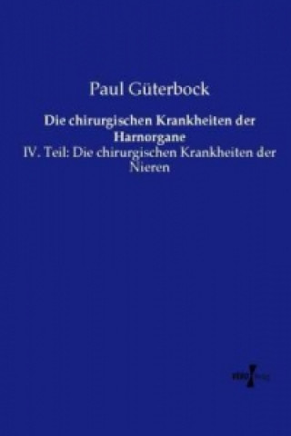 Kniha Die chirurgischen Krankheiten der Harnorgane Paul Güterbock