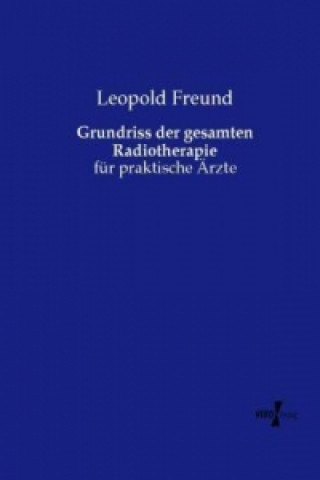 Könyv Grundriss der gesamten Radiotherapie Leopold Freund