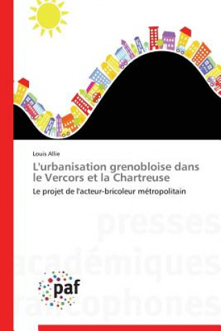 Книга L'Urbanisation Grenobloise Dans Le Vercors Et La Chartreuse Allie-L